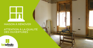 Rénovation : achat d'une maison à rénover, attention à la qualité des ouvertures